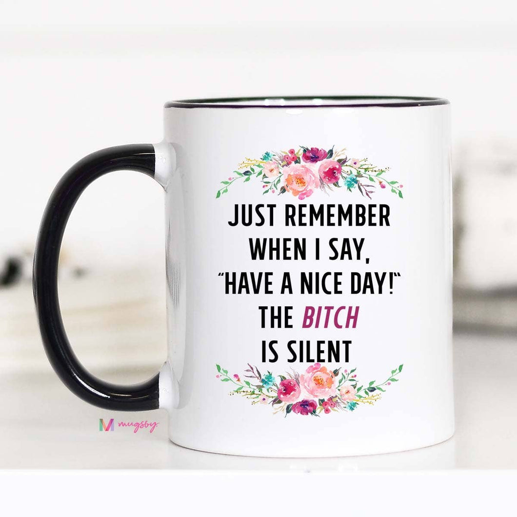 Mugsby - Just Remember When I Say Have A Nice Day Mug